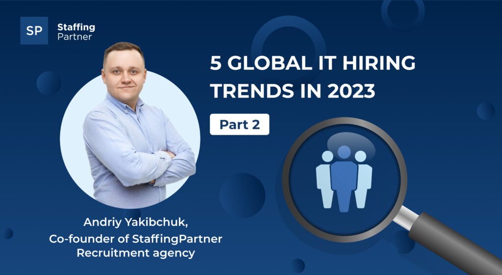 5 Global IT Hiring Trends in 2023: Part №2 5 Global IT Hiring Trends in 2023: Part №2