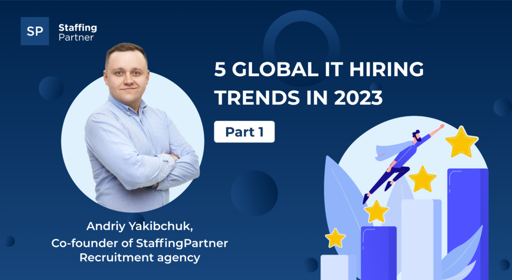 5 Global IT Hiring Trends in 2023: Part №1 5 Global IT Hiring Trends in 2023: Part №1